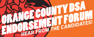 Orange County DSA Endorsement Forum. Hear from the candidates!